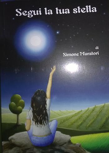Segui la tua stella - Simone Muratori - Libro Il Fiorino 2014 | Libraccio.it
