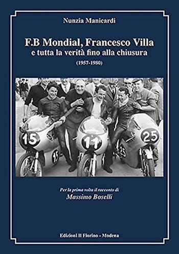 F.B Mondial, Francesco Villa e tutta la verità fino alla chiusura (1957-1980) - Nunzia Manicardi - Libro Il Fiorino 2014, L' olmo e la vite | Libraccio.it