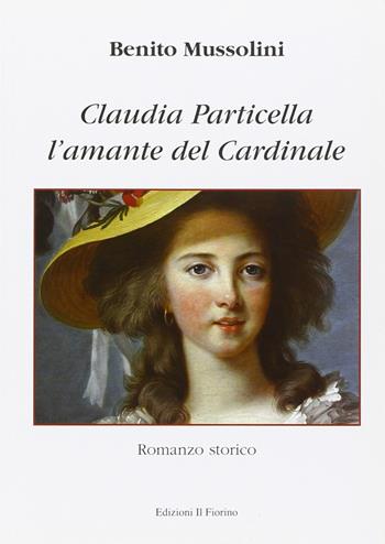 L'amante del cardinale. Claudia Particella - Benito Mussolini - Libro Il Fiorino 2015 | Libraccio.it