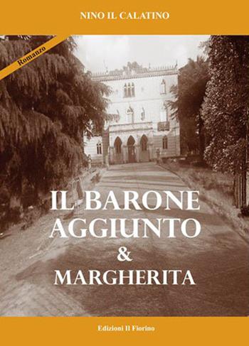 Il barone aggiunto & Margherita - Il Calatino Nino - Libro Il Fiorino 2015 | Libraccio.it