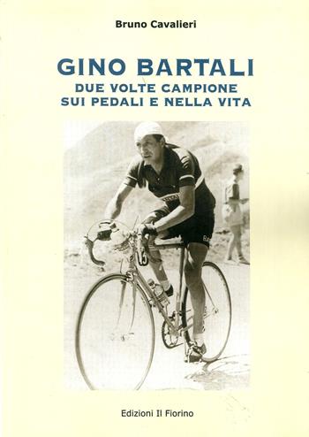 Gino Bartali due volte campione sui pedali e nella vita - Bruno Cavalieri - Libro Il Fiorino 2016 | Libraccio.it
