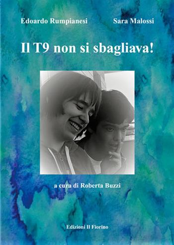 Il T9 non si sbagliava! - Edoardo Rumpianesi, Sara Malossi - Libro Il Fiorino 2018 | Libraccio.it