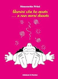 Uomini che ho avuto... e non avrei dovuto - Simonetta Prini - Libro Il Fiorino 2017 | Libraccio.it
