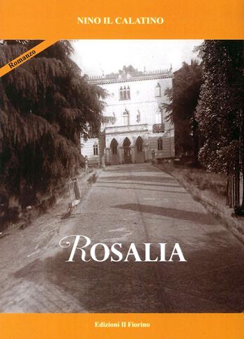 Rosalia - Il Calatino Nino - Libro Il Fiorino 2018 | Libraccio.it