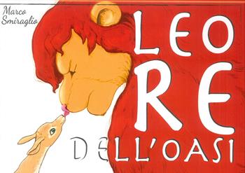 Leo re dell'oasi - Marco Smiraglio - Libro Il Fiorino 2018 | Libraccio.it