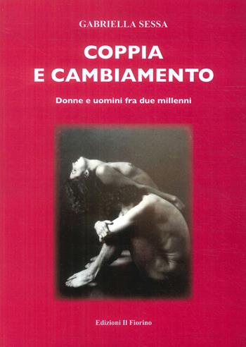 Coppia e cambiamento. Donne e uomini fra due millenni - Gabriella Sessa - Libro Il Fiorino 2018 | Libraccio.it