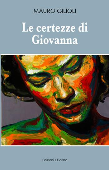 Le certezze di Giovanna - Mauro Gilioli - Libro Il Fiorino 2019 | Libraccio.it