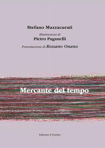 Mercante del tempo - Stefano Mazzacurati - Libro Il Fiorino 2019 | Libraccio.it