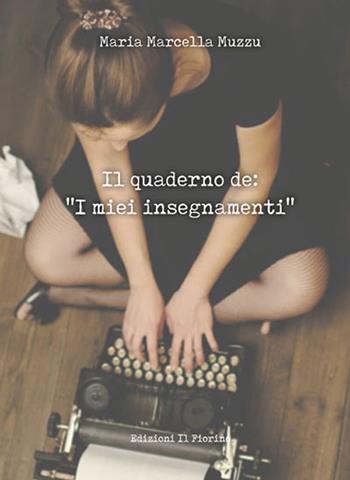 Il quaderno de: «I miei insegnamenti» - Maria Marcella Muzzu - Libro Il Fiorino 2019 | Libraccio.it