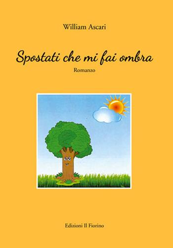 Spostati che mi fai ombra - William Ascari - Libro Il Fiorino 2019 | Libraccio.it