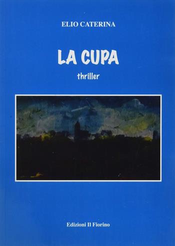 La cupa - Elio Caterina - Libro Il Fiorino 2020 | Libraccio.it