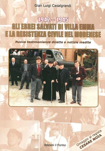 1942-1945. Gli Ebrei salvati di Villa Emma e la Resistenza Civile nel Modenese. Nuove testimonianze dirette e notizie inedite - Gian Luigi Casalgrandi - Libro Il Fiorino 2019 | Libraccio.it