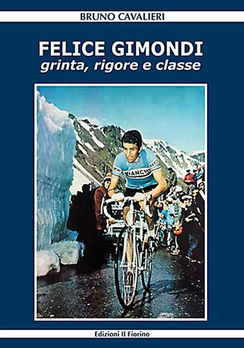 Felice Gimondi. Grinta, rigore e classe - Bruno Cavalieri - Libro Il Fiorino 2019 | Libraccio.it