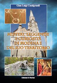 Misteri, leggende e curiosità di Modena e del suo territorio - Gian Luigi Casalgrandi - Libro Il Fiorino 2020 | Libraccio.it