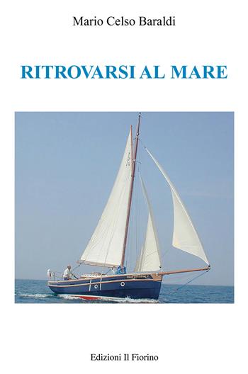 Ritrovarsi al mare - Mario Celso Baraldi - Libro Il Fiorino 2020 | Libraccio.it
