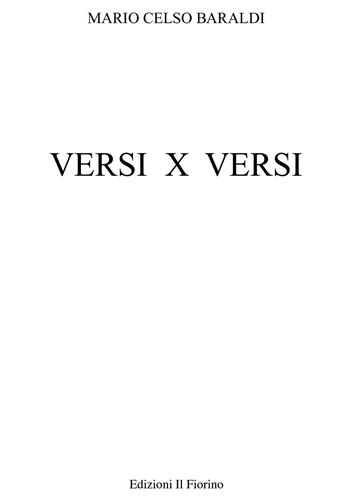 Versi x versi - Mario Celso Baraldi - Libro Il Fiorino 2020 | Libraccio.it