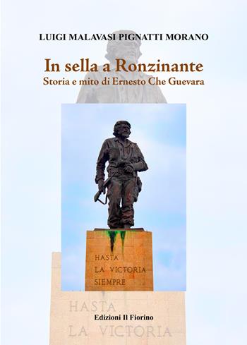 In sella a Ronzinante. Storia e mito di Ernesto Che Guevara - Luigi Malavasi Pignatti Morano - Libro Il Fiorino 2020 | Libraccio.it