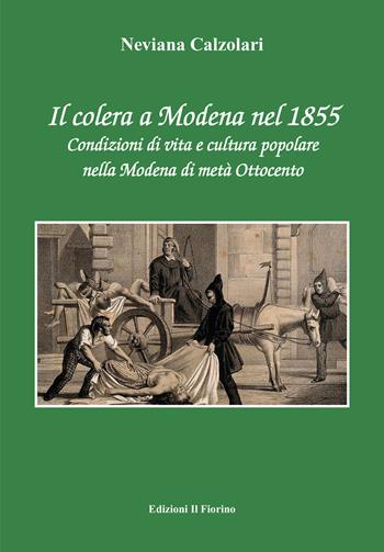 Il colera a Modena nel 1855. Condizioni di vita e cultura popolare nella Modena di metà Ottocento - Neviana Calzolari - Libro Il Fiorino 2020 | Libraccio.it