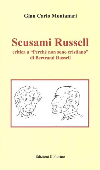Scusami Russell. Critica a «Perché non sono cristiano» di Bertrand Russell - Gian Carlo Montanari - Libro Il Fiorino 2021 | Libraccio.it