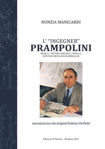 L'«ingegner» Prampolini. Benelli, MotoBi, Mondial, Parilla, Officine Meccaniche Reggiane - Nunzia Manicardi - Libro Il Fiorino 2021 | Libraccio.it