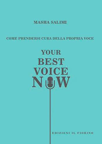 Come prendersi cura della propria voce. Your best voice now - Masha Salimi - Libro Il Fiorino 2021 | Libraccio.it