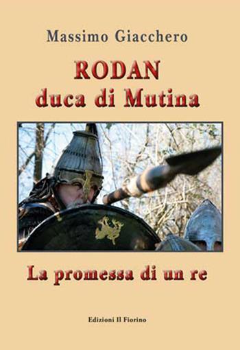 Rodan duca di Mutina. La promessa di un re - Massimo Giacchero - Libro Il Fiorino 2021 | Libraccio.it