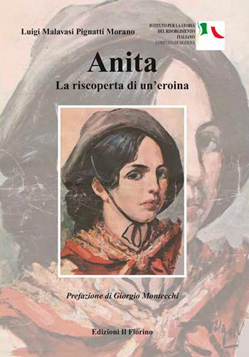 Anita. La riscoperta di un'eroina - Luigi Malavasi Pignatti Morano - Libro Il Fiorino 2021 | Libraccio.it