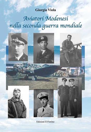 Aviatori modenesi nella seconda guerra mondiale - Giorgio Viola - Libro Il Fiorino 2022 | Libraccio.it
