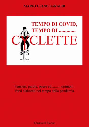 Tempo di covid, tempo di... Cyclette. pensieri parole opere ed... opinioni. Versi elaborati nel tempo della pandemia - Mario Celso Baraldi - Libro Il Fiorino 2022 | Libraccio.it