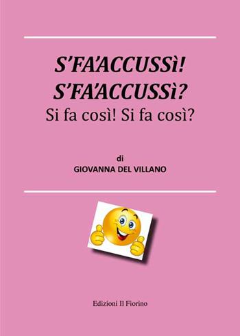 S’fa’accussì! S’fa’accussì? Si fa così! Si fa così! - Giovanna Del Villano - Libro Il Fiorino 2021 | Libraccio.it