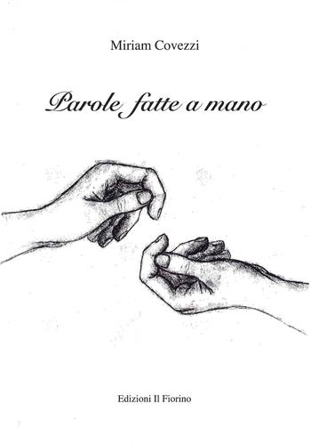 Parole fatte a mano - Miriam Covezzi - Libro Il Fiorino 2021 | Libraccio.it