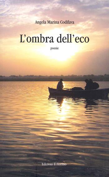 L' ombra dell'eco - Angela Marina Codifava - Libro Il Fiorino 2021 | Libraccio.it