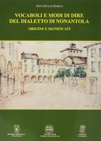 Vocaboli e modi di dire del dialetto di Nonantola - Nino Duilio Zoboli - Libro Il Fiorino 2021 | Libraccio.it