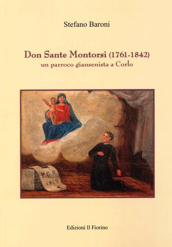 Don Sante Montorsi (1761-1842). Un parroco giansenista a Corlo - Stefano Baroni - Libro Il Fiorino 2022 | Libraccio.it