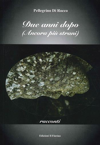 Due anni dopo. (Ancora più strani) - Pellegrino Di Rocco - Libro Il Fiorino 2022 | Libraccio.it
