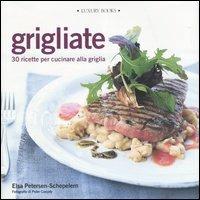 Grigliate. 30 ricette per cucinare alla griglia - Elsa Petersen Schepelern - Libro Luxury Books 2004, Luxury food | Libraccio.it