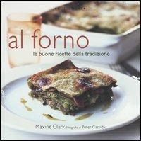 Al forno. Le buone ricette della tradizione - Maxine Clark - Libro Luxury Books 2004, Luxury food | Libraccio.it