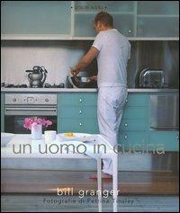Un uomo in cucina - Bill Granger, Petrina Tinslay - Libro Luxury Books 2005, Luxury food | Libraccio.it