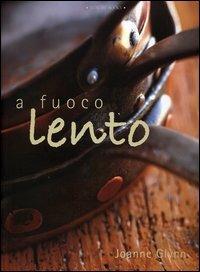 A fuoco lento - Joanne Glynn - Libro Luxury Books 2005, Luxury food | Libraccio.it