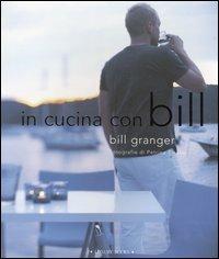 In cucina con Bill - Bill Granger, Petrina Tinslay - Libro Luxury Books 2006, Luxury food | Libraccio.it