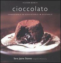 Cioccolato. Conoscerlo, acquistarlo, gustarlo - Sara J. Stanes - Libro Luxury Books 2006, Luxury food | Libraccio.it