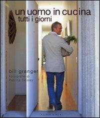Un uomo in cucina tutti i giorni. Ediz. illustrata - Bill Granger, Petrina Tinslay - Libro Luxury Books 2007, Luxury food | Libraccio.it