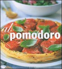 Al pomodoro. Antipasti, primi piatti, secondi e contorni  - Libro Luxury Books 2007, Luxury food | Libraccio.it