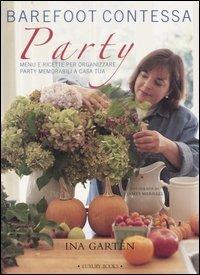 Barefoot contessa party. Menu e ricette per organizzare party memorabili a casa tua. Ediz. illustrata - Ina Garten - Libro Luxury Books 2007, Luxury food | Libraccio.it