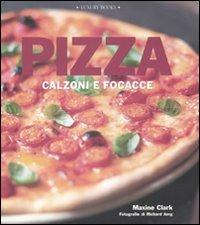 Pizza. Calzoni e focacce. Ediz. illustrata - Maxine Clark - Libro Luxury Books 2008, Luxury food | Libraccio.it