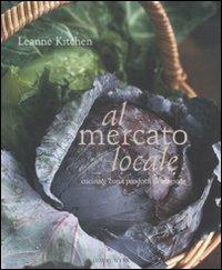 Al mercato locale. Cucinare con i prodotti di stagione - Leanne Kitchen - Libro Luxury Books 2009, Luxury food | Libraccio.it