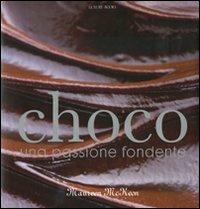 Choco. Una passione fondente. Ediz. illustrata - Maureen McKeon - Libro Luxury Books 2008, Luxury food | Libraccio.it