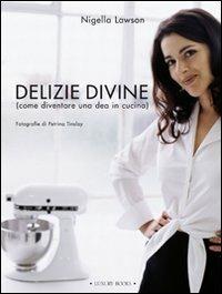 Delizie divine (come diventare una dea in cucina) - Nigella Lawson - Libro Luxury Books 2010, Luxury food | Libraccio.it