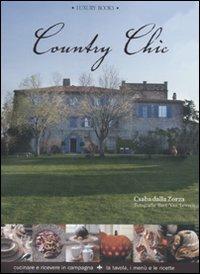 Country chic. Cucinare e ricevere in campagna. La tavola, i menù e le ricette - Csaba Dalla Zorza - Libro Luxury Books 2010, Luxury living | Libraccio.it