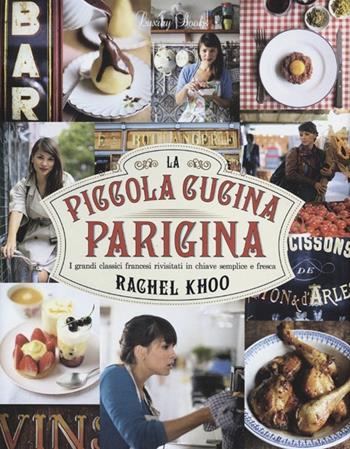 La piccola cucina parigina. I grandi classici francesi rivisitati in chiave semplice e fresca - Rachel Khoo - Libro Luxury Books 2012, Luxury food | Libraccio.it